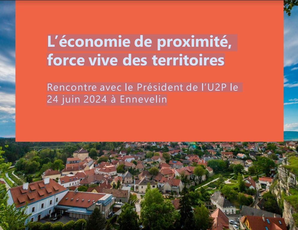 L’économie de proximité, force vive des territoires Rencontre avec le Président de l’U2P le 24 juin 2024 à Ennevelin